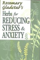 Herbs for Reducing Stress & Anxiety by Rosemary Gladstar