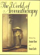 The World Of Aromatherapy by Jeanne Rose