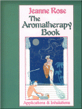 The Aromatherapy Book: Applications & Inhalations  by Jeanne Rose, John Hulburd (Illustrator)