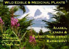 Wild Edible & Medicinal Plants: Alaska, Canada & Pacific NW Rainforest Vol. 1 by Carol R. Biggs