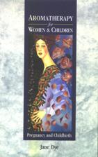 Aromatherapy for Women & Children by Jane Dye